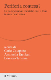 Periferia contesa? La competizione tra Stati Uniti e Cina in America Latina