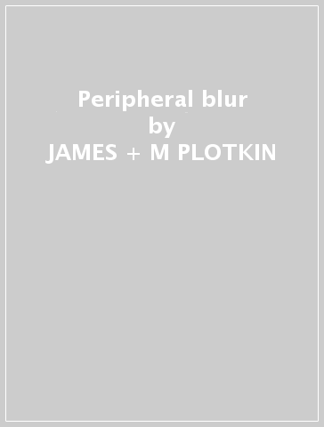 Peripheral blur - JAMES  +  M PLOTKIN