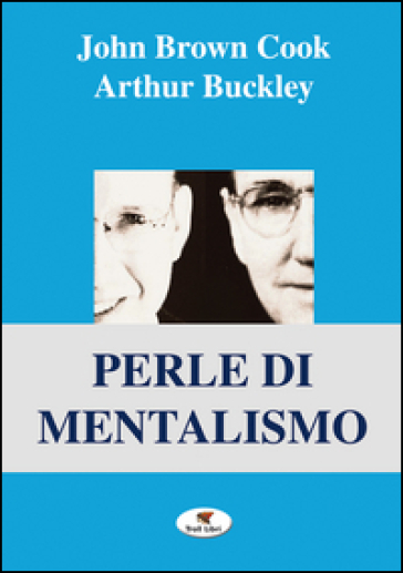 Perle di mentalismo - John Brown Cook - Arthur Buckley