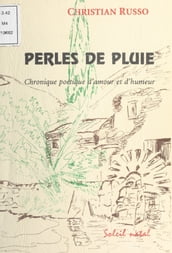 Perles de pluie : Chronique poétique d amour et d humeur