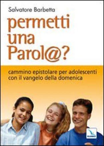 Permetti una parol@? Cammino epistolare per adolescenti con il vangelo della domenica. Anno C - Salvatore Barbetta