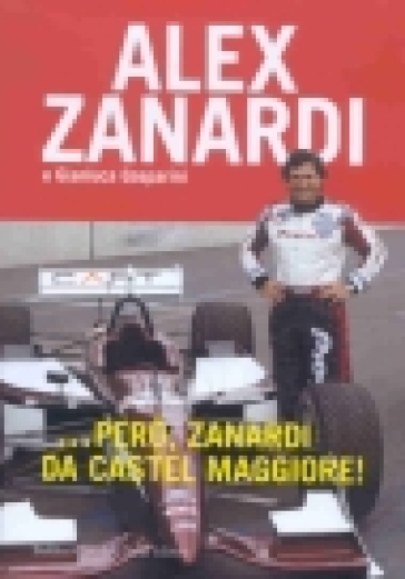 ... Però, Zanardi da Castel Maggiore - Alex Zanardi - Gianluca Gasparini