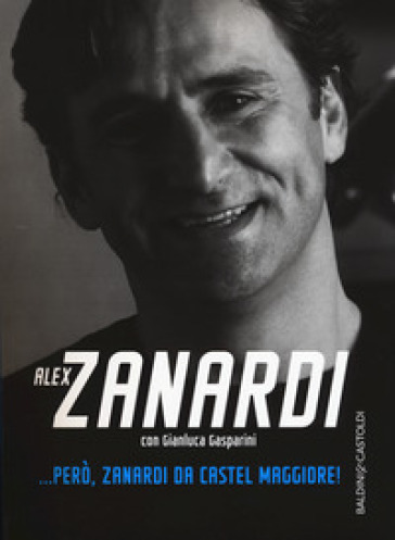 ... Però, Zanardi da Castel Maggiore - Alex Zanardi - Gianluca Gasparini