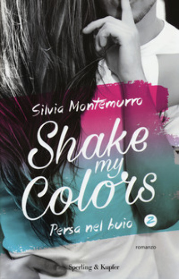 Persa nel buio. Shake my colors. Vol. 2 - Silvia Montemurro