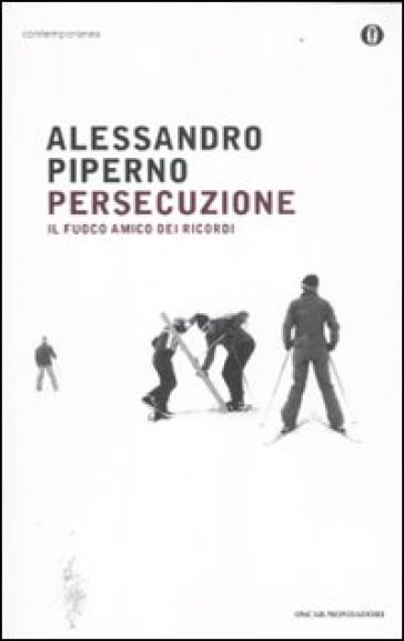 Persecuzione. Il fuoco amico dei ricordi - Alessandro Piperno