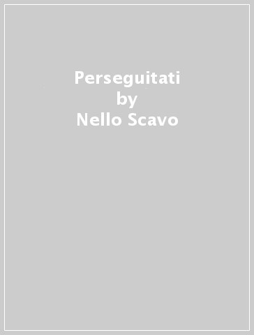 Perseguitati - Nello Scavo