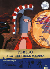 Perseo e la terribile medusa. Ediz. a colori