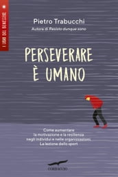 Perseverare è umano