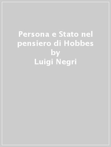 Persona e Stato nel pensiero di Hobbes - Luigi Negri