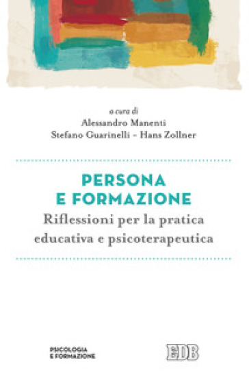 Persona e formazione. Riflessioni per la pratica educativa e psicoterapeutica