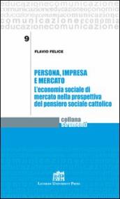 Persona, impresa e mercato. L economia sociale di mercato nella prospettiva del pensiero sociale cattolico