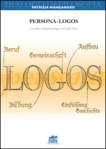 Persona-logos. La sintesi filosofico-teologica in Edith Stein - Patrizia Manganaro