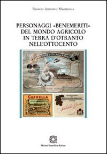 Personaggi «Benemeriti» del mondo agricolo in terra d'Otranto nell'Ottocento - Franco Antonio Mastrolia