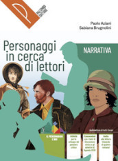 Personaggi in cerca di lettori. Narrativa, Epica. Antologia italiana. Per il primo biennio delle Scuole superiori. Con e-book. Con espansione online