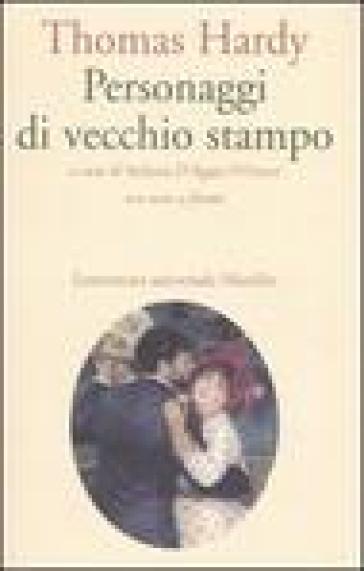 Personaggi di vecchio stampo. Testo inglese a fronte - Thomas Hardy