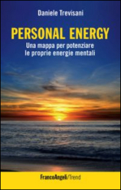 Personal energy. Una mappa per potenziare le proprie energie mentali