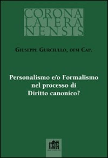 Personalismo e/o Formalismo nel processo di Diritto canonico? - Giuseppe Gurciullo
