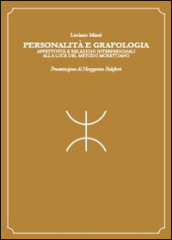 Personalità e grafologia. Attività e relazioni interpersonali alla luce del metodo morettiano