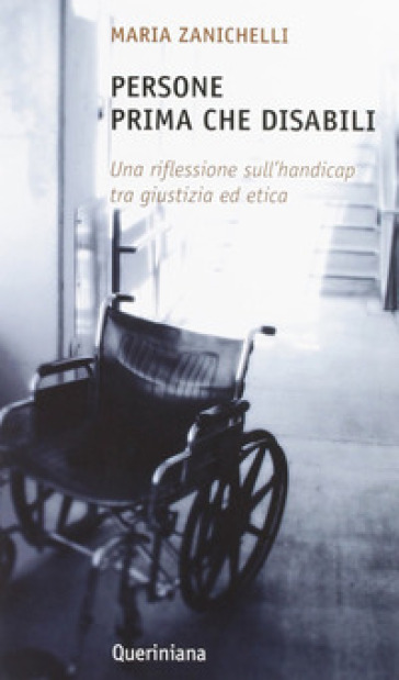 Persone prima che disabili. Una riflessione sull'handicap tra giustizia ed etica - Maria Zanichelli