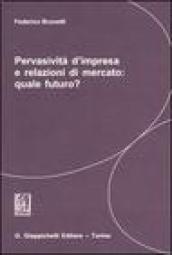 Pervasività d impresa e relazioni di mercato: quale futuro?