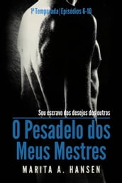 O Pesadelo dos Meus Mestres: 1a Temporada, Episódios 6 10.