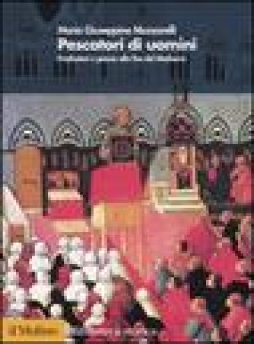 Pescatori di uomini. Predicatori e piazze alla fine del medioevo - Maria Giuseppina Muzzarelli