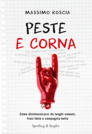 Peste e corna. Come disintossicarci da luoghi comuni, frasi fatte e compagnia bella - Massimo Roscia