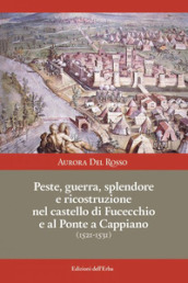 Peste, guerra, splendore e ricostruzione nel castello di Fucecchio e al Ponte a Cappiano (1521-1531)