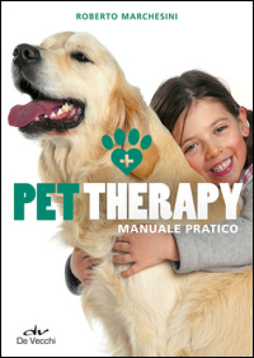 Pet therapy. Manuale pratico - Roberto Marchesini