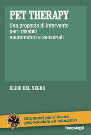 Pet therapy. Una proposta d'intervento per i disabili neuromotori e sensoriali - Elide Del Negro