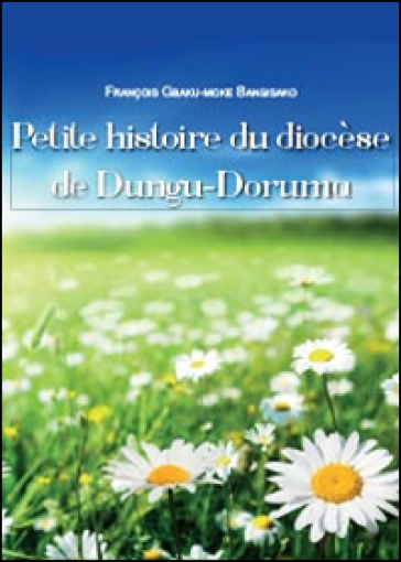 Petite histoire du diocèse de Dungu-Doruma - François G. Bangisako