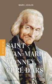 Petite vie de saint Jean-Marie Vianney, curé d Ars