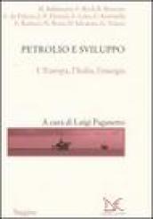 Petrolio e sviluppo. L Europa, l Italia, l energia