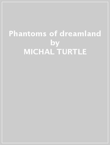 Phantoms of dreamland - MICHAL TURTLE