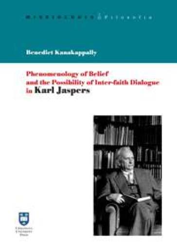 Phenomenology of belief and the possibility of inter-faith dialogue in Karl Jaspers - Benedict Kanakappally