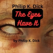 Philip K. Dick: The Eyes Have It