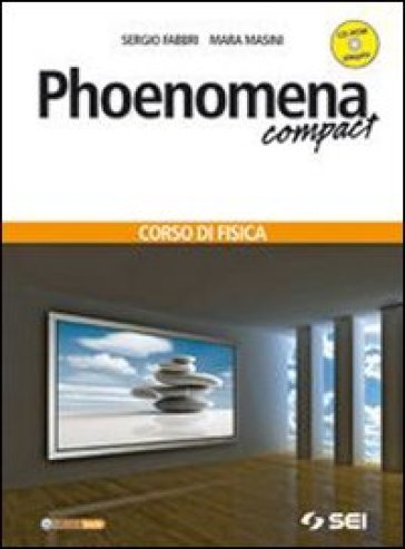 Phoenomena. Compact. Corso di fisica. Per le Scuole superiori. Con CD-ROM. Con espansione online - Sergio Fabbri - Mara Masini