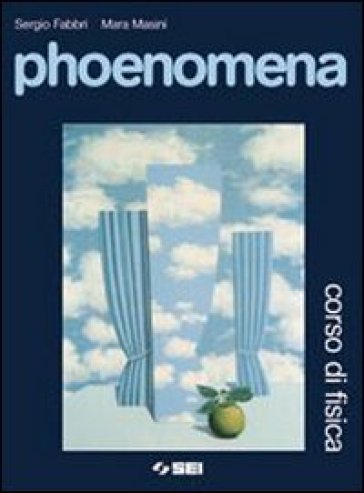Phoenomena. Corso di fisica. Volume unico. Con espansione online. Per le Scuole superiori - NA - Sergio Fabbri - Mara Masini
