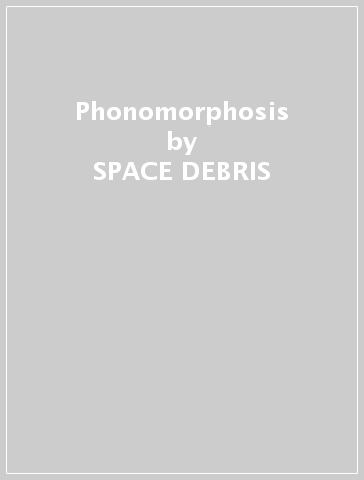 Phonomorphosis - SPACE DEBRIS