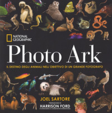 Photo Ark. Il destino degli animali nell'obiettivo di un grande fotografo. Ediz. illustrata - Joel Sartore