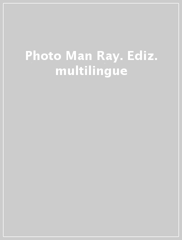 Photo Man Ray. Ediz. multilingue