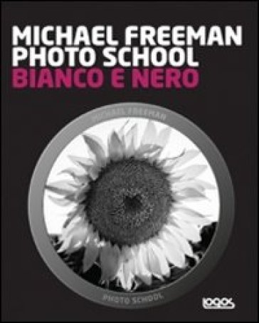 Photo school. Bianco e nero - Michael Freeman