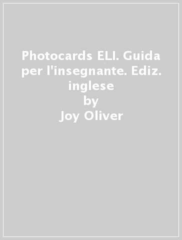 Photocards ELI. Guida per l'insegnante. Ediz. inglese - Joy Oliver