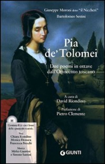 Pia de' Tolomei. Due poemi in ottave dall'Ottocento toscano. Con CD Audio - Bartolommeo Sestini - Giuseppe Moroni