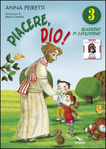 Piacere Dio! Quaderno di catechismo. 3. - Anna Peiretti - Bruno Ferrero