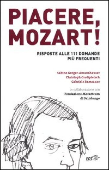 Piacere, Mozart! Risposte alle 111 domande più frequenti - Sabine Greger-Amanshauser - Christoph Groapietsch - Gabriele Ramsauer