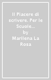 Il Piacere di scrivere. Per le Scuole superiori. Con ebook. Con espansione online