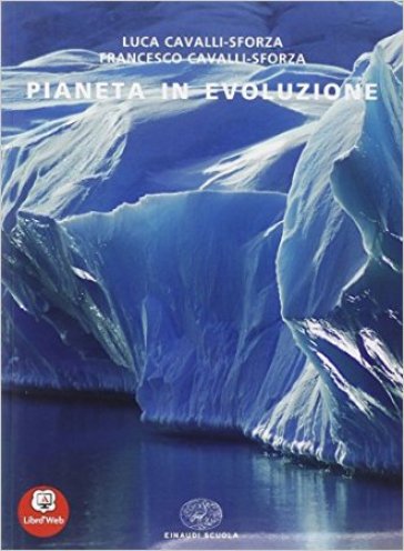 Pianeta in evoluzione. Ediz. riforma. Con espansione online. Per le Scuole superiori - Luigi Luca Cavalli Sforza - Francesco Cavalli-Sforza