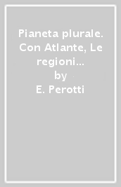 Pianeta plurale. Con Atlante, Le regioni d Italia, Sfide per un futuro sostenibile. Per la Scuola media. Con e-book. Con espansione online. Vol. 1: Europa e Italia