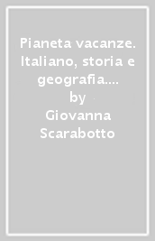 Pianeta vacanze. Italiano, storia e geografia. Per la Scuola secondaria di primo grado. Vol. 1